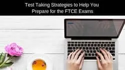 Test Taking Strategies to Help You Prepare for the FTCE Exams