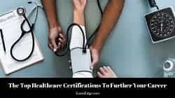 The Top Healthcare Certifications to Further Your Career