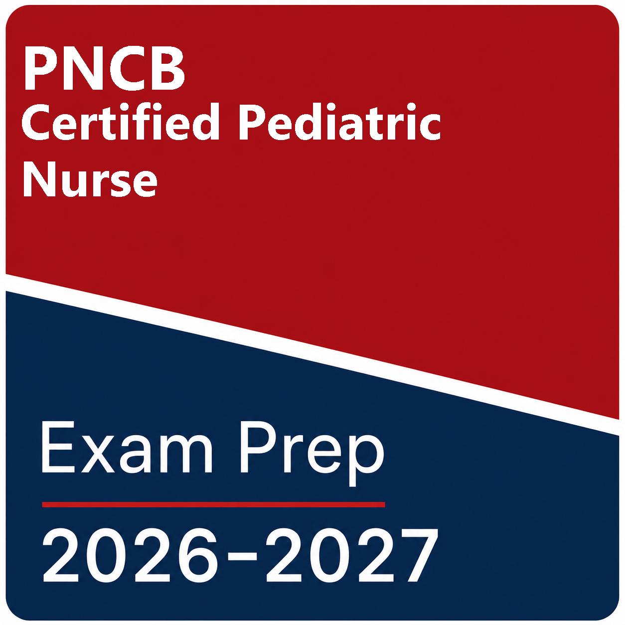 PNCB Certified Pediatric Nurse Practice Tests - 10 Tests